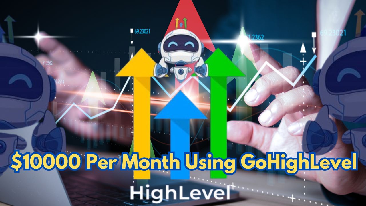 How to Make $10000 Per Month Using GoHighLevel